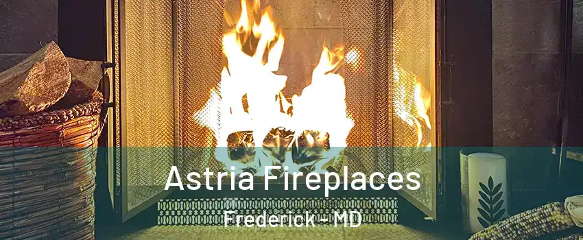  Astria Fireplaces Frederick - MD