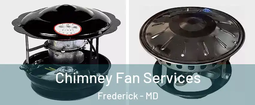  Chimney Fan Services Frederick - MD