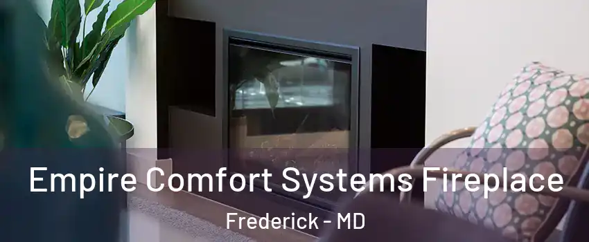  Empire Comfort Systems Fireplace Frederick - MD