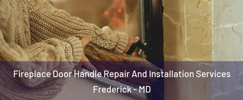  Fireplace Door Handle Repair And Installation Services Frederick - MD
