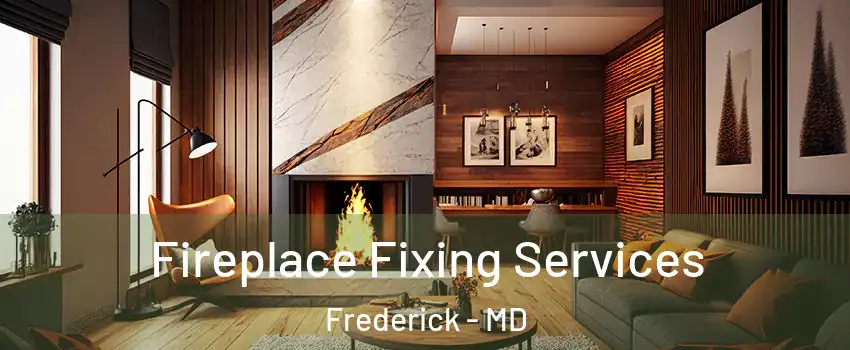  Fireplace Fixing Services Frederick - MD
