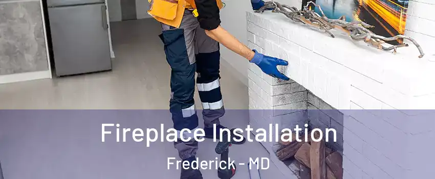  Fireplace Installation Frederick - MD