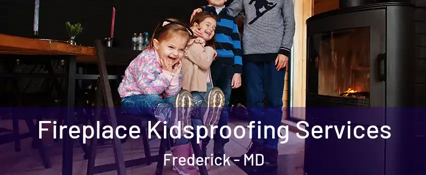  Fireplace Kidsproofing Services Frederick - MD