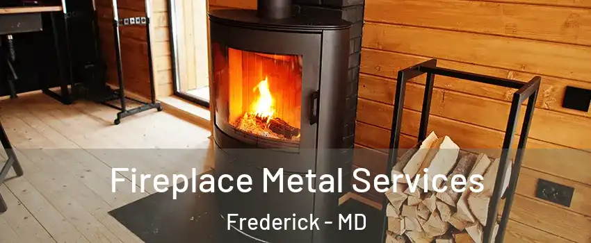 Fireplace Metal Services Frederick - MD