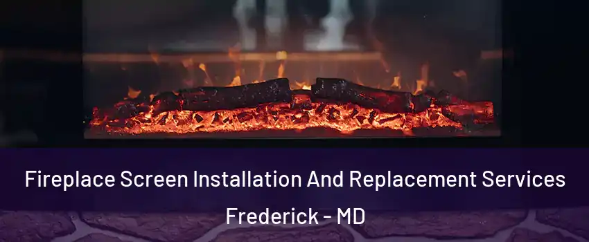  Fireplace Screen Installation And Replacement Services Frederick - MD