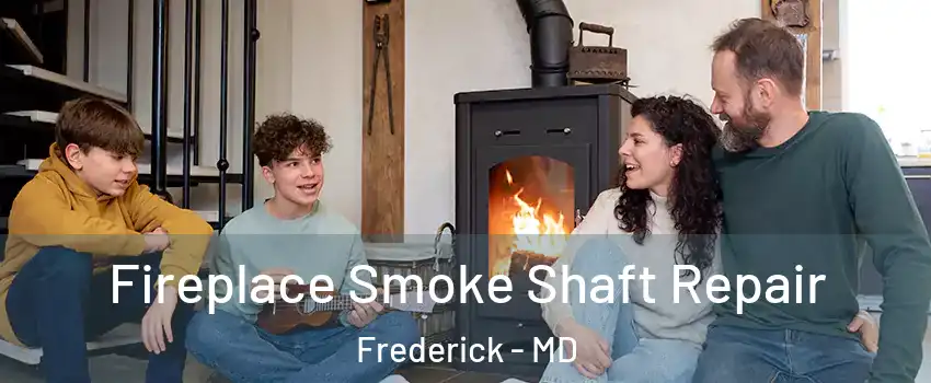  Fireplace Smoke Shaft Repair Frederick - MD