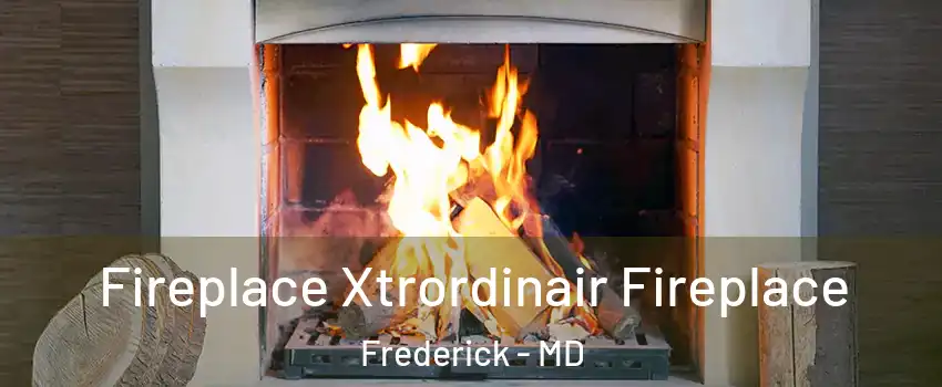 Fireplace Xtrordinair Fireplace Frederick - MD