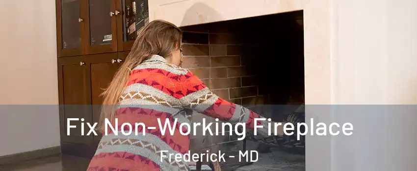  Fix Non-Working Fireplace Frederick - MD