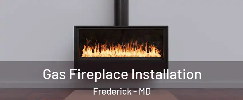  Gas Fireplace Installation Frederick - MD