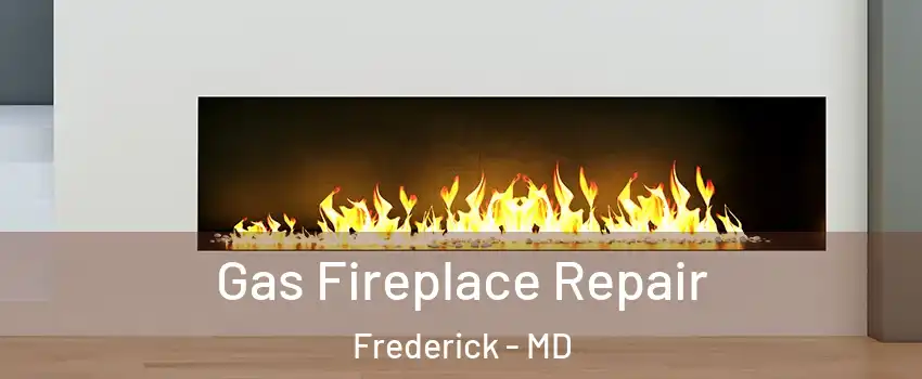  Gas Fireplace Repair Frederick - MD