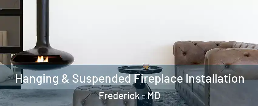  Hanging & Suspended Fireplace Installation Frederick - MD