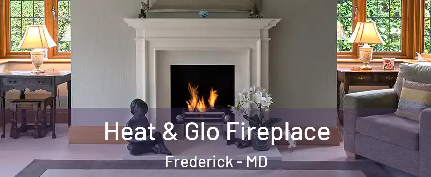  Heat & Glo Fireplace Frederick - MD