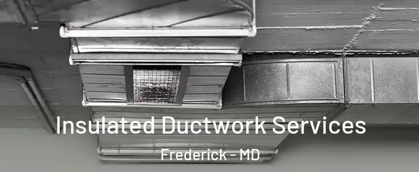  Insulated Ductwork Services Frederick - MD