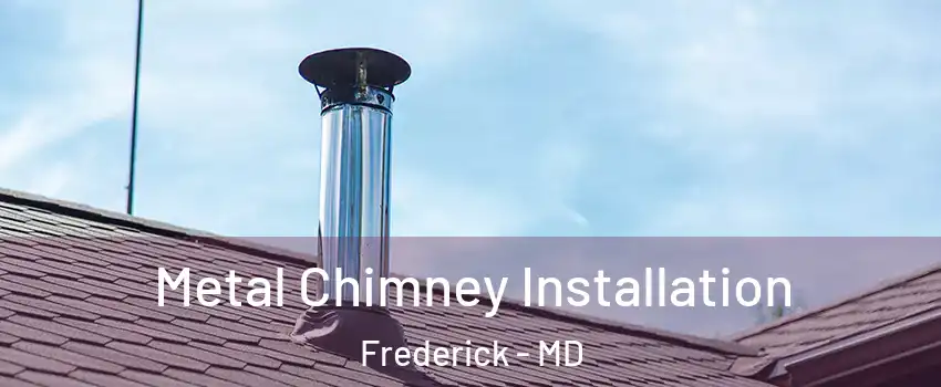  Metal Chimney Installation Frederick - MD