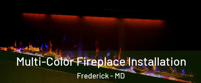  Multi-Color Fireplace Installation Frederick - MD