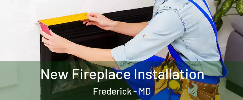  New Fireplace Installation Frederick - MD