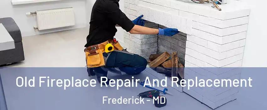  Old Fireplace Repair And Replacement Frederick - MD
