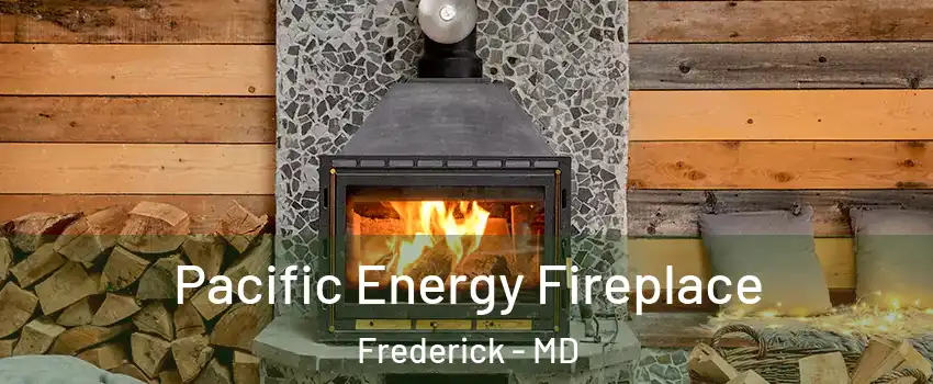  Pacific Energy Fireplace Frederick - MD