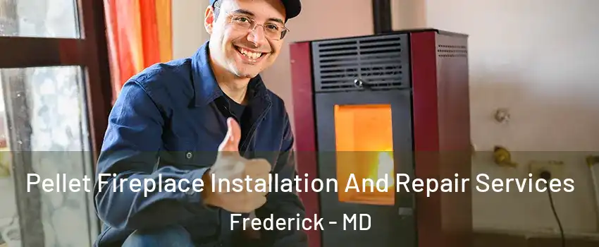  Pellet Fireplace Installation And Repair Services Frederick - MD