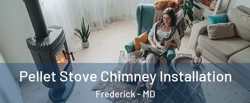  Pellet Stove Chimney Installation Frederick - MD