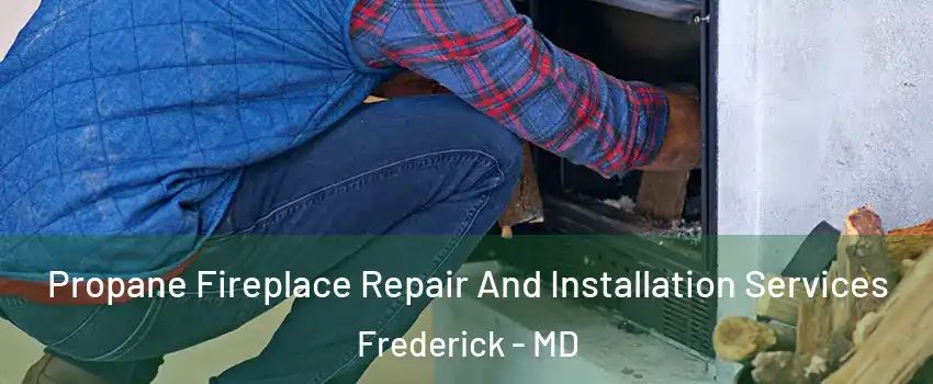  Propane Fireplace Repair And Installation Services Frederick - MD