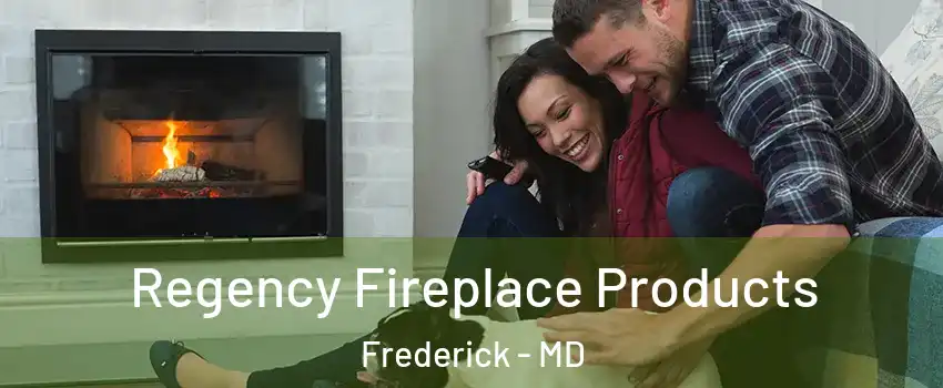  Regency Fireplace Products Frederick - MD