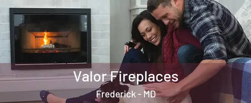  Valor Fireplaces Frederick - MD
