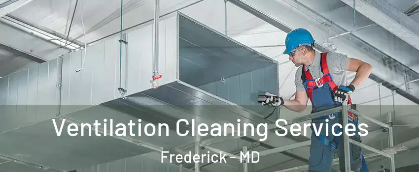  Ventilation Cleaning Services Frederick - MD