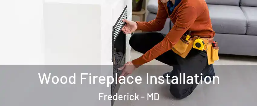  Wood Fireplace Installation Frederick - MD
